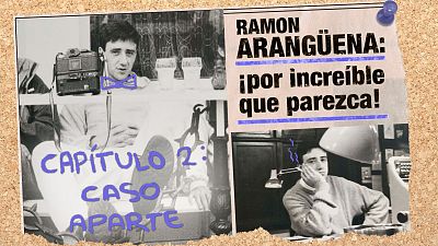 Ram�n Arang�ena: �Por incre�ble que parezca! - Cap�tulo 2: Caso aparte - Escuchar ahora