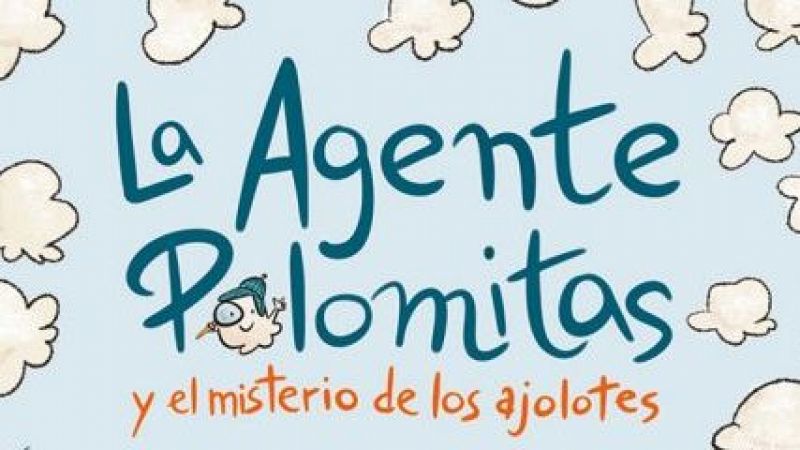 La pequeteca - 'La Agente Palomitas y el misterio de los ajolotes' - 22/01/24