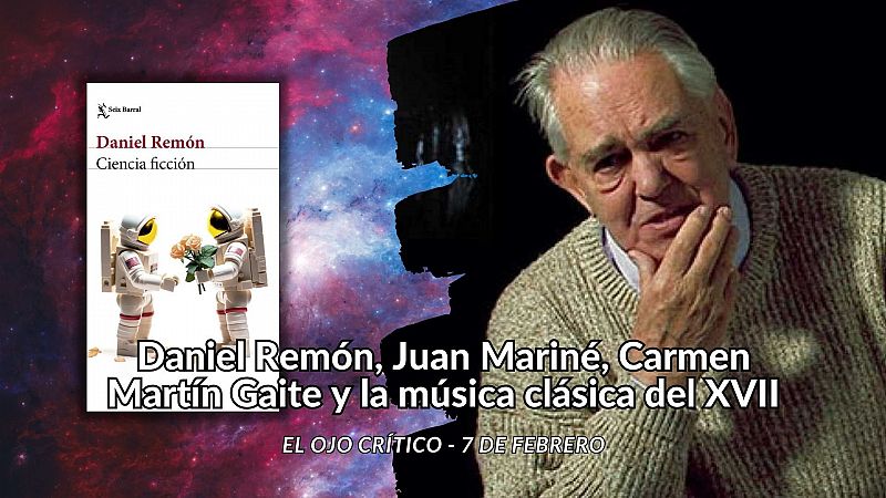 El ojo crítico - Daniel Remón, Juan Mariné, Martín Gaite y clásica del XVII - Escuchar ahora