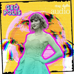 Geópolis - Geópolis - La geopolítica de Taylor Swift - Escuchar ahora