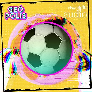 Geópolis - Geópolis - La geopolítica del fútbol, con El Orden Mundial - Escuchar ahora