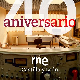Especial 40º aniversario RNE en Castilla y León