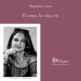 El amor, la vida y tú (Magdalena Lasala, Ed. Olifante)