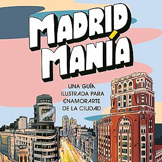 La guía ilustrada para enamorarte de Madrid