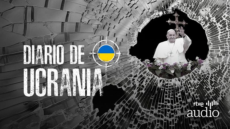 Diario de Ucrania - El papa y la guerra - Escuchar ahora