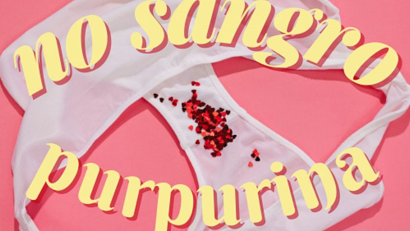 No sangro purpurina - Pldora 5: Nuevas iniciativas sobre la menstruacin - Escuchar ahora