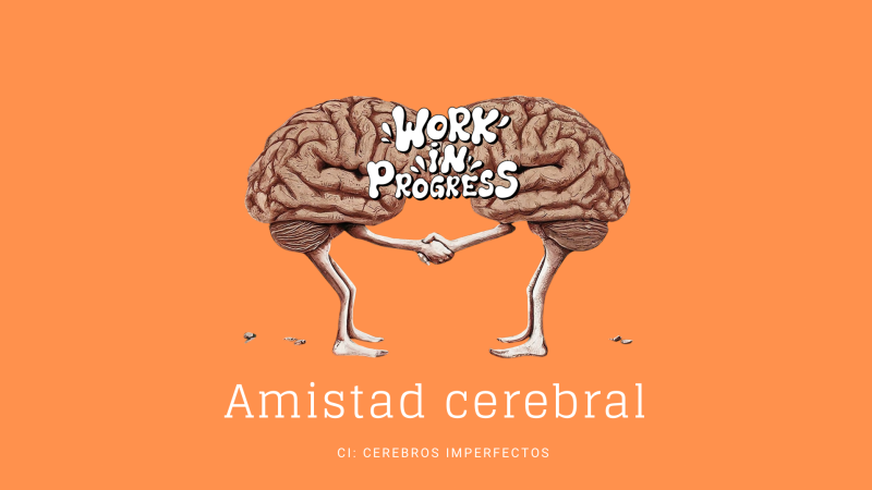 Cerebros imperfectos - Amistad Cerebral - Escuchar ahora