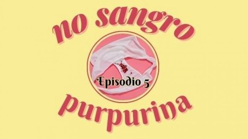 No sangro purpurina - Episodio 5: La regla antes, durante y despus del embarazo - Escuchar ahora