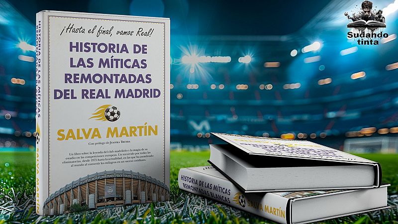 Sudando tinta - Historia de las mticas remontadas del Real Madrid, de Salva Martn - Escuchar ahora