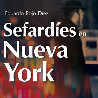 'Sefardíes en Nueva York', el muevo livro de Eduardo Rojo