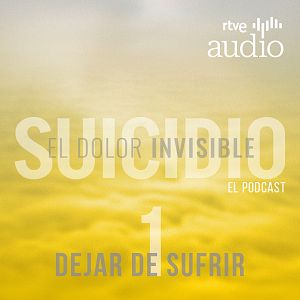 Suicidio, el dolor invisible. El podcast - Suicidio, el dolor invisible. El podcast - Episodio 1: Dejar de sufrir - Escuchar ahora