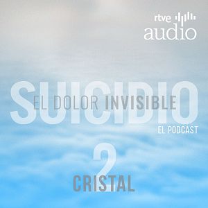 Suicidio, el dolor invisible. El podcast - Suicidio, el dolor invisible. El podcast - Episodio 2: Cristal - Escuchar ahora