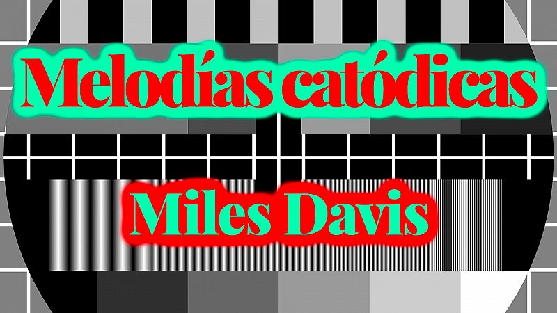 Melodías catódicas - Miles Davis - Escuchar ahora