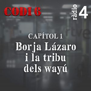 Codi 6 - Codi 6 - Capítol 1: Borja Lázaro i la tribu dels wayú - Escoltar ara