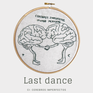 Last dance: Cerebros Imperfectos, Mundo Perfecto