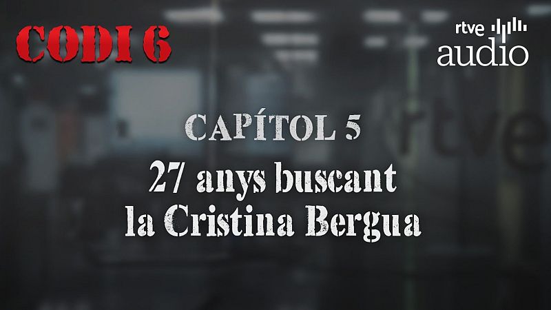 Codi 6 - Capítol 5: 27 anys buscant la Cristina Bergua - Escoltar Ara