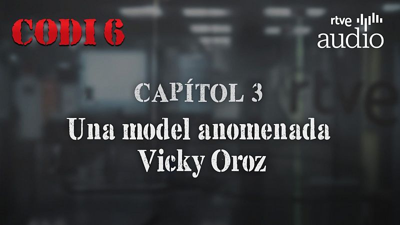 Codi 6 - Capítol 3: Una model anomenada Vicky Oroz - Escoltar Ara