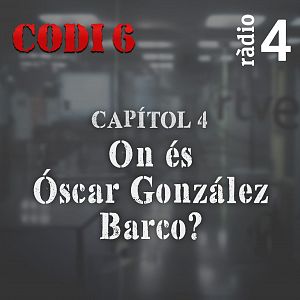 Codi 6 - Codi 6 - Capítol 4: On és Óscar González Barco? - Escoltar Ara