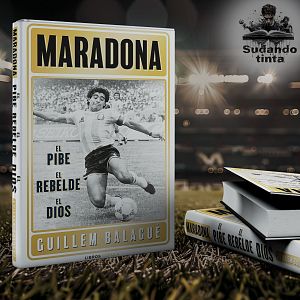 Sudando tinta - Sudando tinta - 'Maradona: el pibe, el rebelde, el dios', de Guillem Balagué - Escuchar ahora