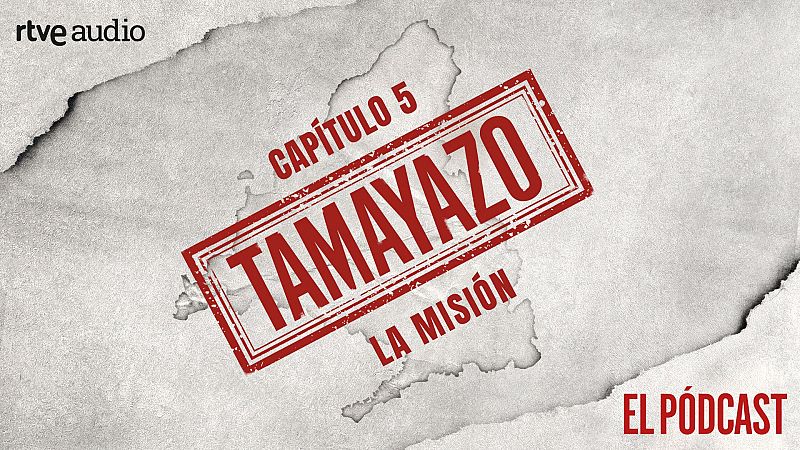Tamayazo. El pódcast - Capítulo 5: La misión - Escuchar ahora