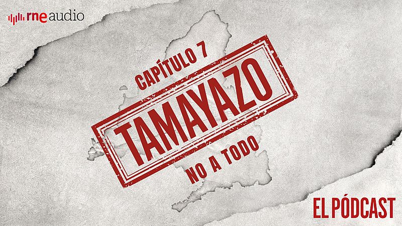 Tamayazo. El pódcast - Capítulo 7: No a todo - Escuchar ahora