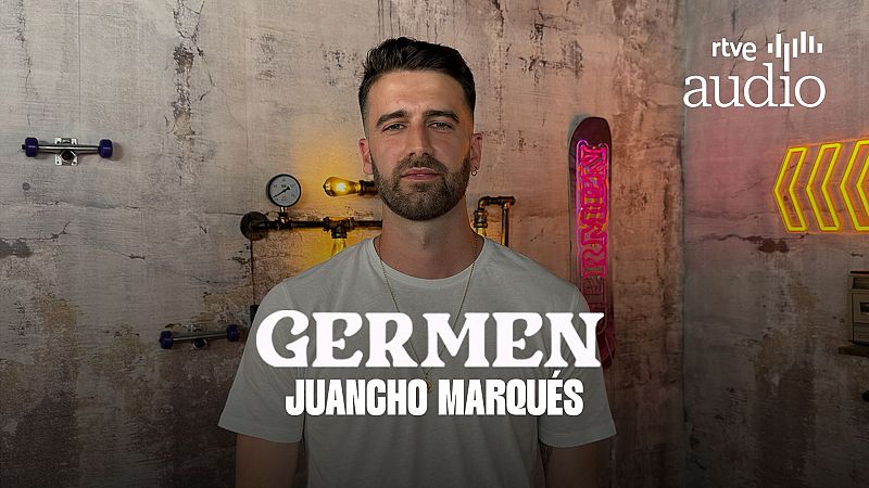 Germen. El podcast - Juancho Marqus