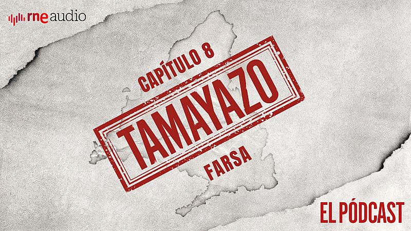 Tamayazo. El pódcast - Capítulo 8: Farsa - Escuchar ahora