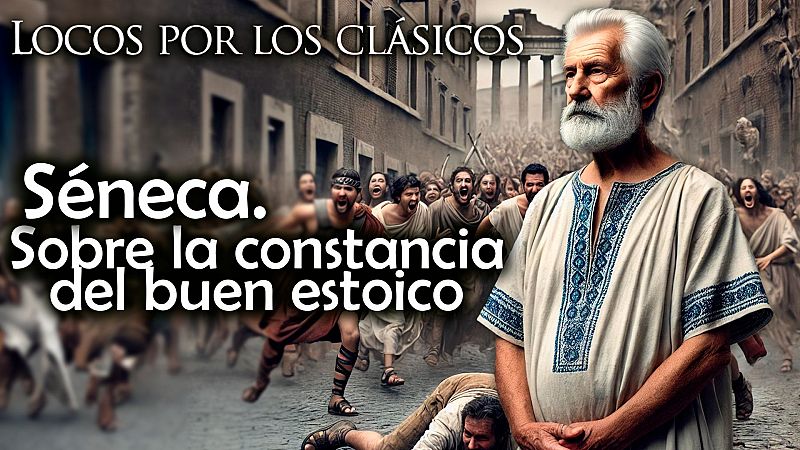 Locos por los clásicos - Séneca. Sobre la constancia del buen estoico - Escuchar ahora