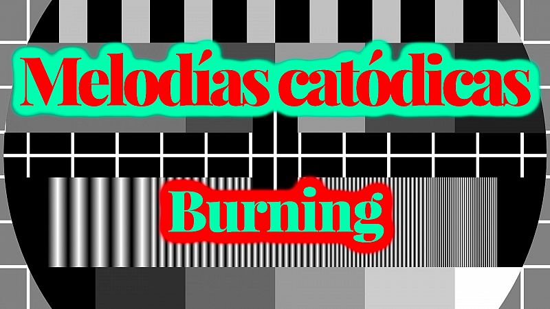 Melodías catódicas - Burning - Escuchar ahora