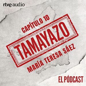 Tamayazo. El pódcast - Tamayazo. El pódcast - Capítulo 10: María Teresa Sáez - Escuchar ahora