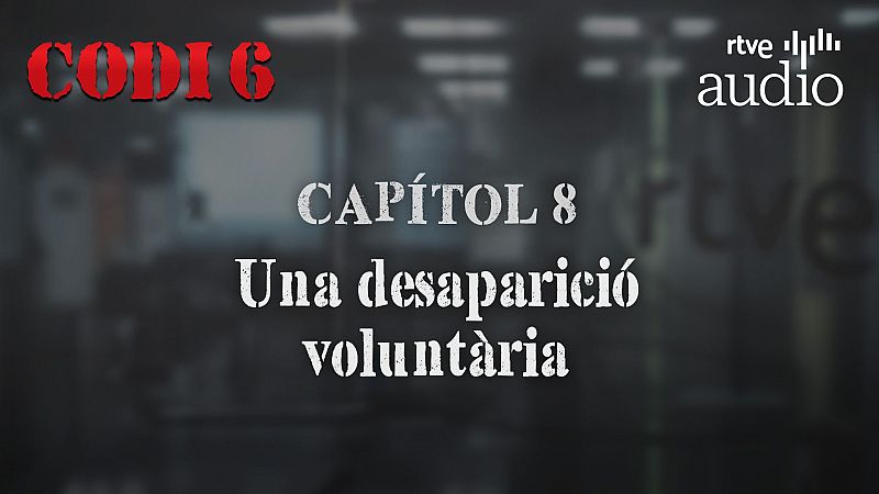 Codi 6 - Capítol 8: Una desaparició voluntària - Escoltar ara