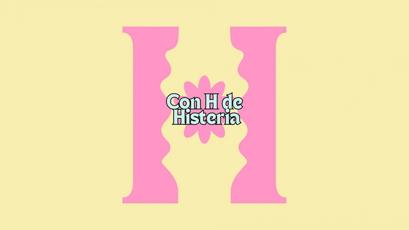 Un abecedario propio - Con H de Histeria - Escuchar ahora