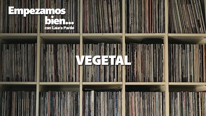 Empezamos bien - Vegetal - Escuchar ahora