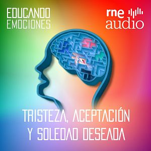 Educando emociones - Educando emociones - T2. E02 - Tristeza, aceptación y soledad deseada - Escuchar ahora