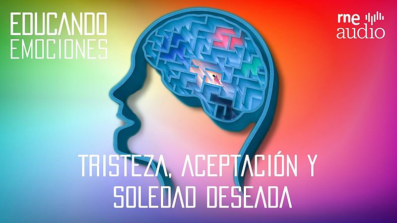 Educando emociones - T2. E02 - Tristeza, aceptación y soledad deseada - Escuchar ahora