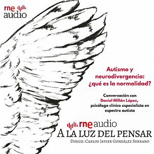 A la luz del pensar - A la luz del pensar - Autismo y neurodivergencia: ¿qué es la normalidad? - Escuchar ahora