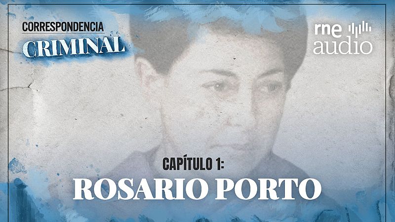 Correspondecia criminal - T1.E1: En la mente de Rosario Porto (I) - Escuchar ahora