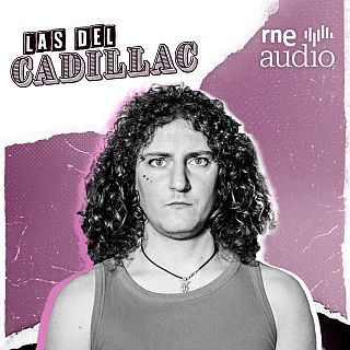 Las del Cadillac. El podcast