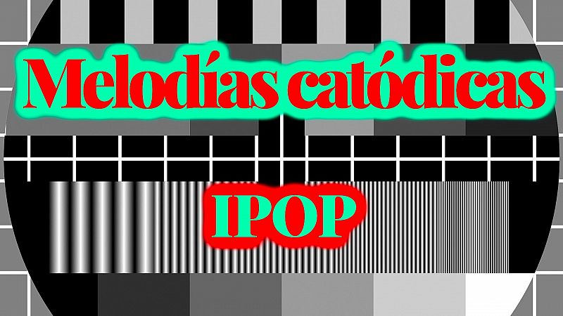 Melodías catódicas - Ipop - Escuchar ahora