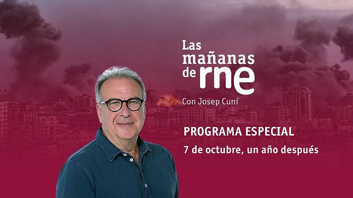 Las Mañanas de RNE con Josep Cuní - Especial 7 de octubre un año después, programa completo - Escuchar ahora