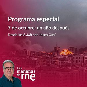 Las mañanas de RNE - Las Mañanas de RNE con Josep Cuní - Especial 7 de octubre un año después, programa completo - Escuchar ahora