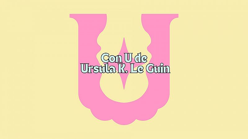 Un abecedario propio - Con U de Ursula K. Le Guin - 09/10/2024 - Escuchar ahora