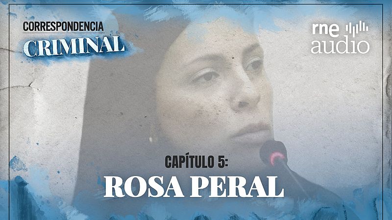 T1. E5 - En la mente de Rosa Peral - Escuchar Ahora