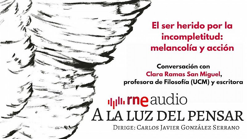 A la luz del pensar - El ser herido por la incompletitud: melancolía y acción - Escuchar ahora