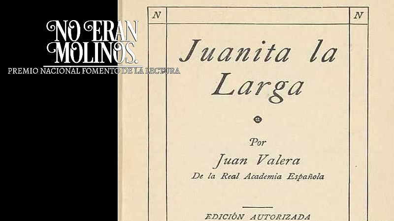 No eran molinos - Juanita la Larga, de Juan Valera - Escuchar ahora