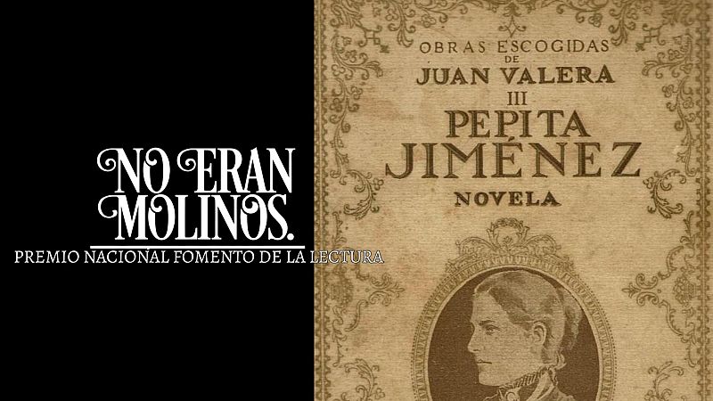 No eran molinos - Pepita Jimnez, de Juan Valera - Escuchar ahora