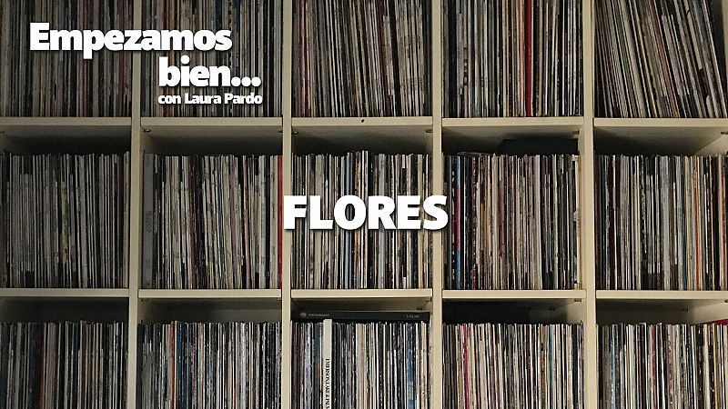 Empezamos bien - Flores - Escuchar ahora