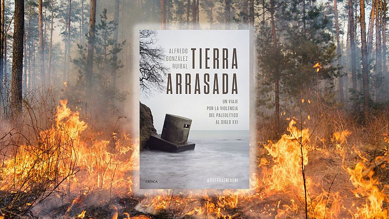 El ojo crítico - 'Tierra arrasada', organizar la violencia, de Alfredo González Ruibal