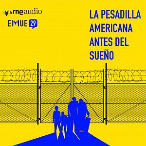 Esto merece una explicación - Esto merece una explicación - El éxodo de los migrantes hacia EEUU: la pesadilla americana antes del sueño - Escuchar ahora