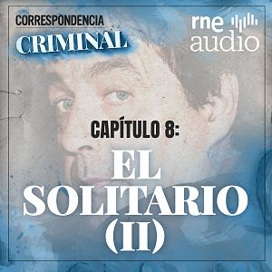 Correspondencia criminal - Correspondencia criminal - T1. E8 - En la mente de El solitario (II) - Escuchar ahora